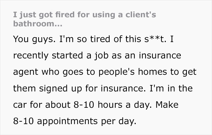Insurance Agent Gets Fired For Using A Client’s Restroom, Takes Revenge By Informing Them About The Situation So They Cancel Their Policy Insurance Agent Gets Fired For Using A Client’s Restroom, Takes Revenge By Informing Them About The Situation So They Cancel Their Policy