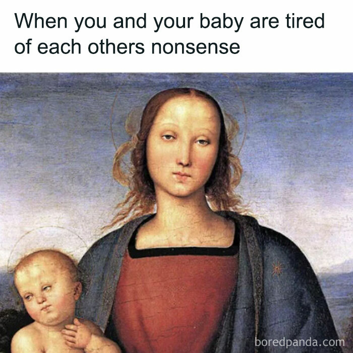 40 Hilariously Relatable Classical Art Memes That Prove Nothing Has Changed In 100s Of Years (New Pics) 40 Hilariously Relatable Classical Art Memes That Prove Nothing Has Changed In 100s Of Years (New Pics)