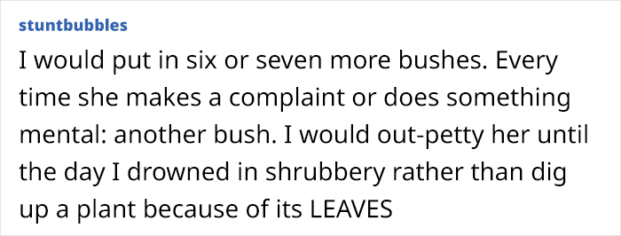 “This Is Likely To Look Ridiculous”: Petty Woman Complains About Neighbor’s Bush, Demands They Rip It Out Or She Will Put A Fence Around Her Front Drive “This Is Likely To Look Ridiculous”: Petty Woman Complains About Neighbor’s Bush, Demands They Rip It Out Or She Will Put A Fence Around Her Front Drive