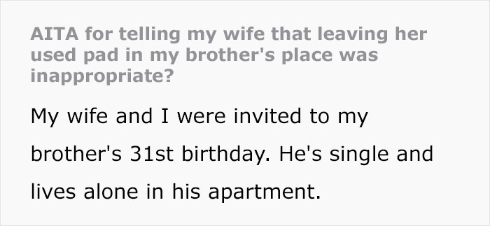 “Am I A Jerk For Telling My Wife That Leaving Her Used Pad In My Brother’s Place Was Inappropriate?” “Am I A Jerk For Telling My Wife That Leaving Her Used Pad In My Brother’s Place Was Inappropriate?”