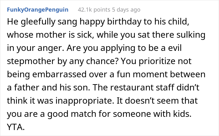 “AITA For Telling My Fiancé He Embarrassed Me When He Started Singing ‘Happy Birthday’ To His 5 Y.O. Son At The Restaurant?” “AITA For Telling My Fiancé He Embarrassed Me When He Started Singing ‘Happy Birthday’ To His 5 Y.O. Son At The Restaurant?”