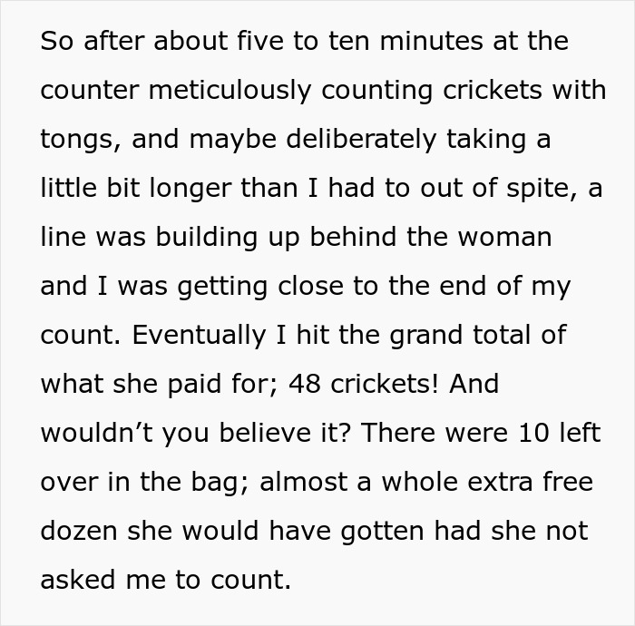 Karen Insists Pet Store Worker Must Count Each Live Cricket, They Maliciously Comply And She Ends Up Leaving The Store Embarrassed Karen Insists Pet Store Worker Must Count Each Live Cricket, They Maliciously Comply And She Ends Up Leaving The Store Embarrassed