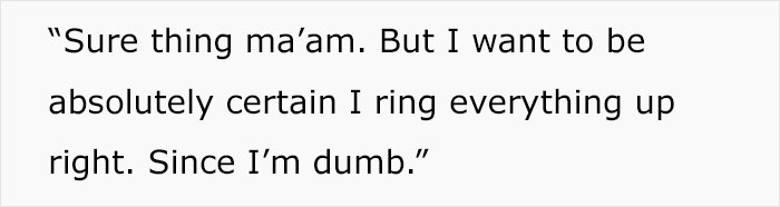 “It Was A Good Day To Be Retail”: Cashier Beats Rude Karen At Her Own Game Through Malicious Compliance “It Was A Good Day To Be Retail”: Cashier Beats Rude Karen At Her Own Game Through Malicious Compliance