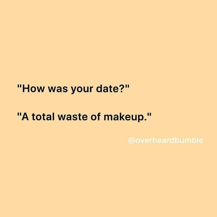 40 Funny And Cringe Examples Of Modern-Day Dating, As Shared On The “Overheard Dating” Instagram Page 40 Funny And Cringe Examples Of Modern-Day Dating, As Shared On The “Overheard Dating” Instagram Page