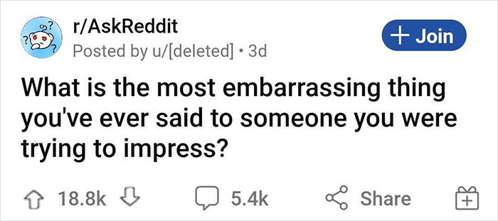 30 Extremely Embarrassing Things These Internet Users Told People They Wanted To Impress 30 Extremely Embarrassing Things These Internet Users Told People They Wanted To Impress