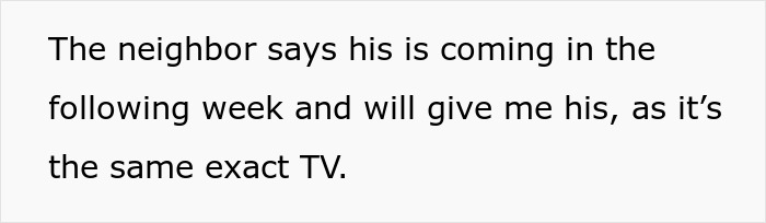 Guy Thinks He’s Entitled To Neighbor’s TV, Regrets It Guy Thinks He’s Entitled To Neighbor’s TV, Regrets It