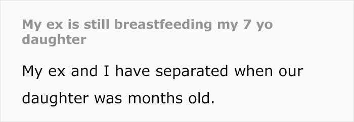 Dad Is Fed Up With Ex-Wife Breastfeeding 7 Y.O Daughter And Saying She’ll Stop “When She’s Ready” Dad Is Fed Up With Ex-Wife Breastfeeding 7 Y.O Daughter And Saying She’ll Stop “When She’s Ready”