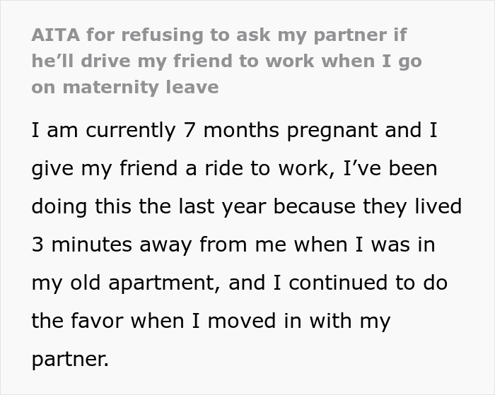 “AITA For Refusing To Ask My Partner If He’ll Drive My Friend To Work When I Go On Maternity Leave?” “AITA For Refusing To Ask My Partner If He’ll Drive My Friend To Work When I Go On Maternity Leave?”