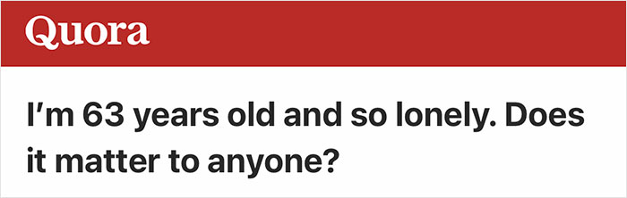 “I’m 68 And Totally Alone”: 50 People Share What It’s Like Being Seniors