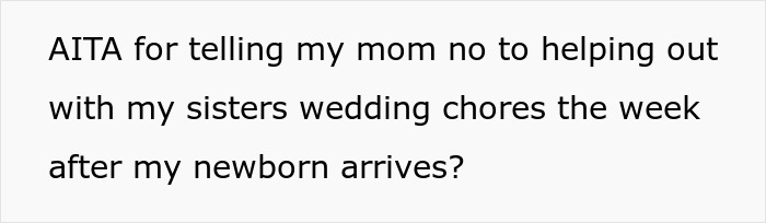 &ldquo;[Am I The Jerk] For Telling My Mom I Won&rsquo;t Help With Sister&rsquo;s Wedding Prep After Giving Birth?&rdquo;