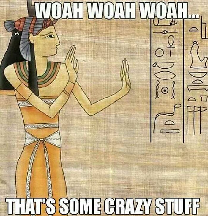75 Hilarious Ancient Egypt Memes You Don’t Need To Know Hieroglyphics To Understand 75 Hilarious Ancient Egypt Memes You Don’t Need To Know Hieroglyphics To Understand