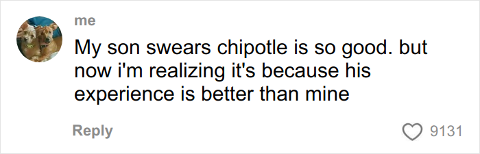Woman Believes That Chipotle Puts More Food In Orders That Are Under Male Names, Tests It Woman Believes That Chipotle Puts More Food In Orders That Are Under Male Names, Tests It