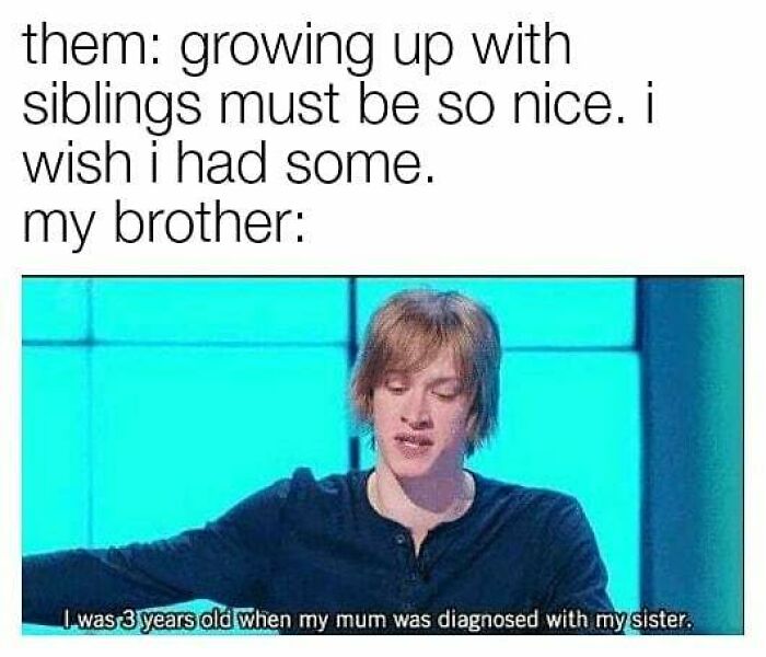 72 Memes That Perfectly Sum Up What It Means To Have Siblings 72 Memes That Perfectly Sum Up What It Means To Have Siblings