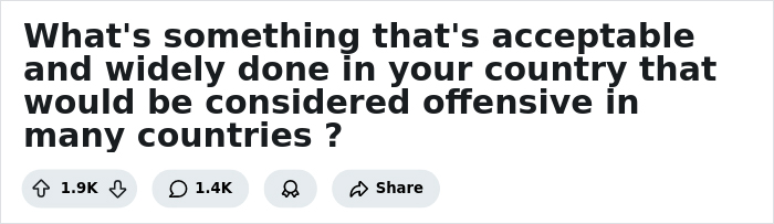 35 People Share Things That Are Normal In Their Country But Offensive Elsewhere 35 People Share Things That Are Normal In Their Country But Offensive Elsewhere