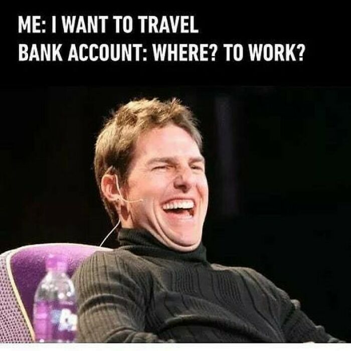 72 Hilarious Travel Memes To Enjoy Because Actual Travel Is Expensive 72 Hilarious Travel Memes To Enjoy Because Actual Travel Is Expensive