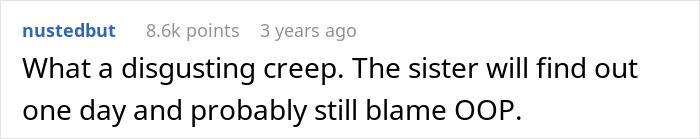Creepy 21YO Confesses Feelings To GF’s 17YO Sis, Gaslights And Manipulates When She Tells Her Sis Creepy 21YO Confesses Feelings To GF’s 17YO Sis, Gaslights And Manipulates When She Tells Her Sis