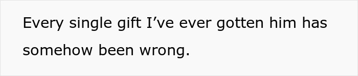 Man Always Finds Something Wrong With Wife’s Gifts, Is Upset She Doesn’t Want To Gift Him Anything Anymore Man Always Finds Something Wrong With Wife’s Gifts, Is Upset She Doesn’t Want To Gift Him Anything Anymore