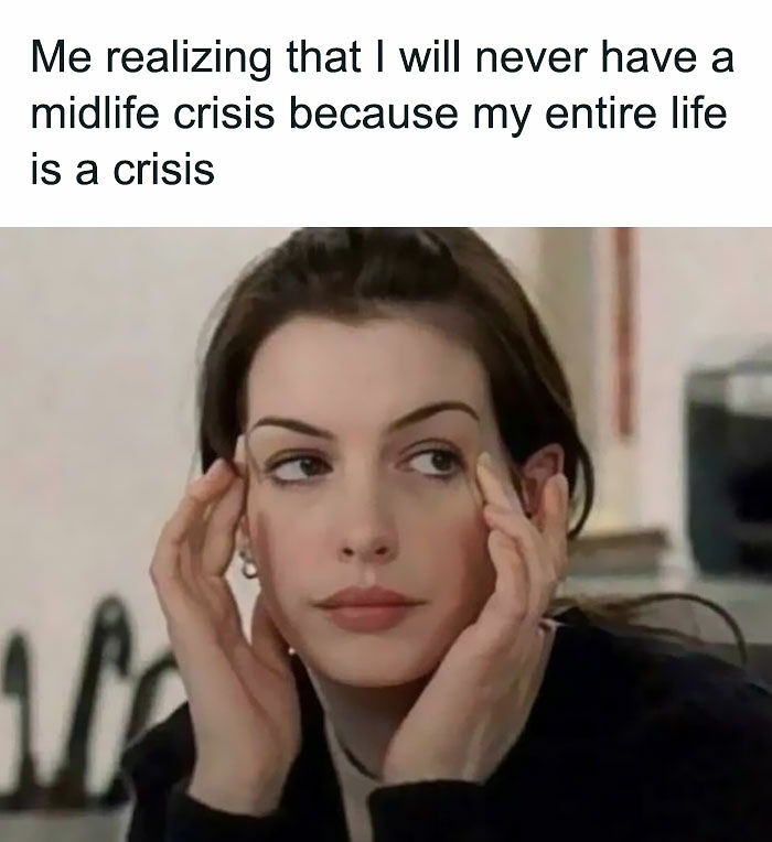 77 Funny And Relatable Memes To Scroll Through Instead Of Actually Dealing With Your Problems 77 Funny And Relatable Memes To Scroll Through Instead Of Actually Dealing With Your Problems