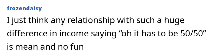 Woman Baffled That Rich Boyfriend Wants To Split Expenses 50/50: “My Partner Earns At Least 3x What I Do” Woman Baffled That Rich Boyfriend Wants To Split Expenses 50/50: “My Partner Earns At Least 3x What I Do”