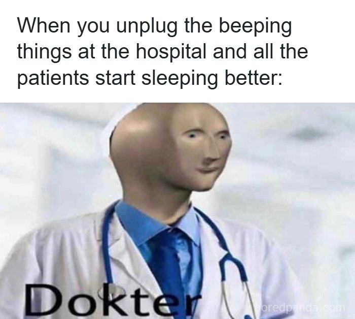73 Memes For Doctors Or Patients Who Are Tired Of It All 73 Memes For Doctors Or Patients Who Are Tired Of It All