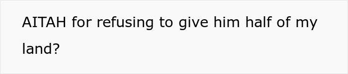 Cunning Guy Tries To Manipulate Sis Into Giving Half Her Land To Him, “Forgets” He Sold His Already