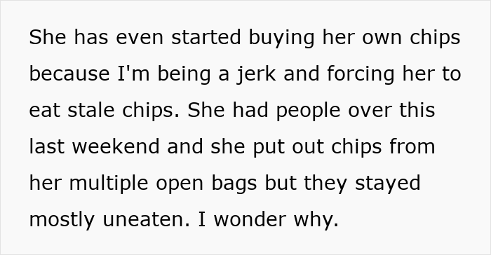 Fed-Up Partner Cuts Off Snack Supply As GF Keeps Wasting It, She’s Mad She Doesn’t Have Fresh Chips Fed-Up Partner Cuts Off Snack Supply As GF Keeps Wasting It, She’s Mad She Doesn’t Have Fresh Chips