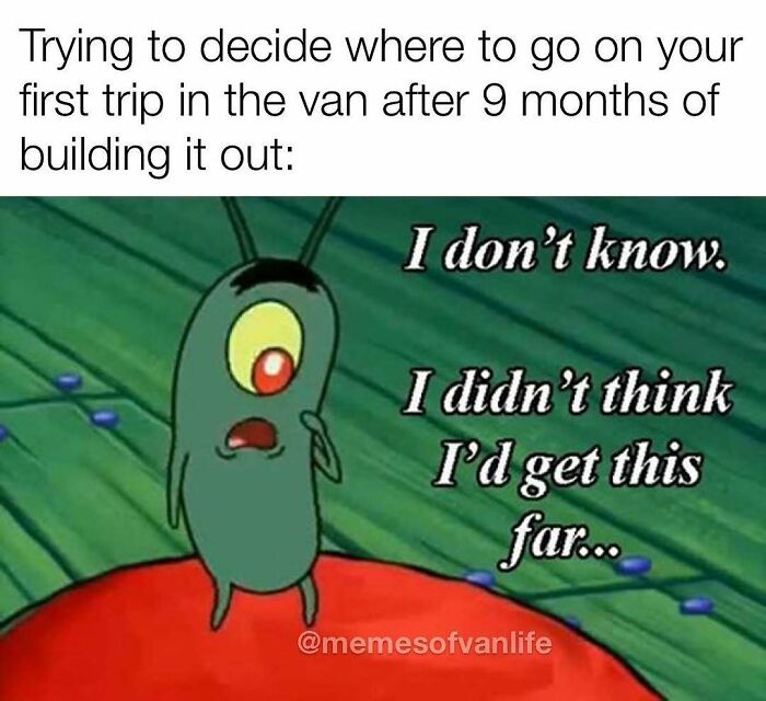 &ldquo;Sparkling Homelessness&rdquo;: 69 Memes That Perfectly Nail The Reality Of Living Out Of A Van