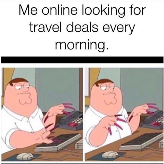 61 Travel Memes To Scroll Through While You&rsquo;re Stuck At Your Desk Instead Of A Beach