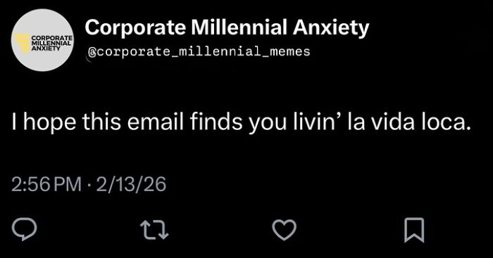 “I Hope This Email Finds Livin’ La Vida Loca”: 77 Funny Posts Satirizing Corporate Life (New Pics)