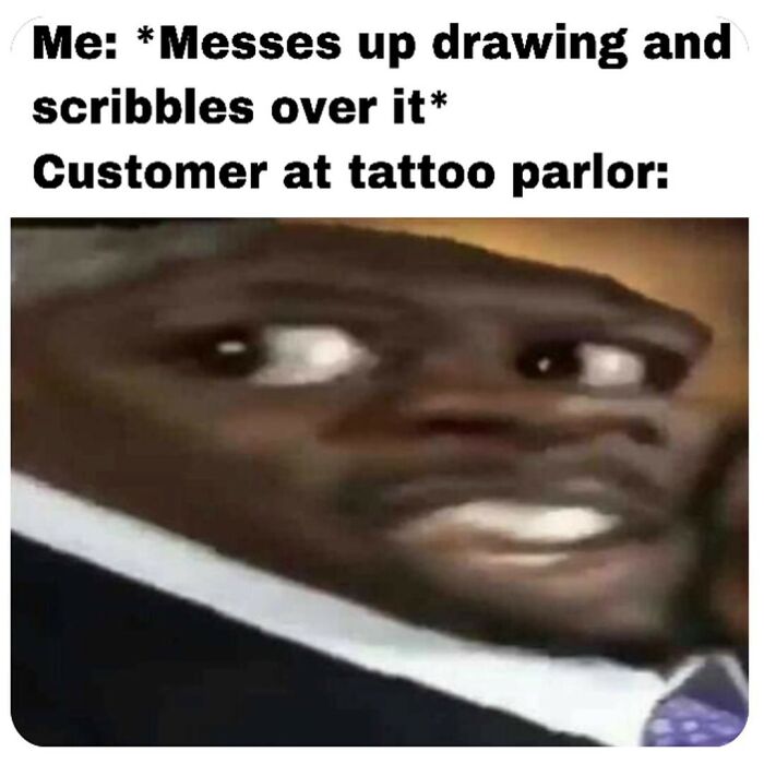 47 Hilarious Tattoo Memes And Fails For Everyone Who See Their Body As A Canvas 47 Hilarious Tattoo Memes And Fails For Everyone Who See Their Body As A Canvas