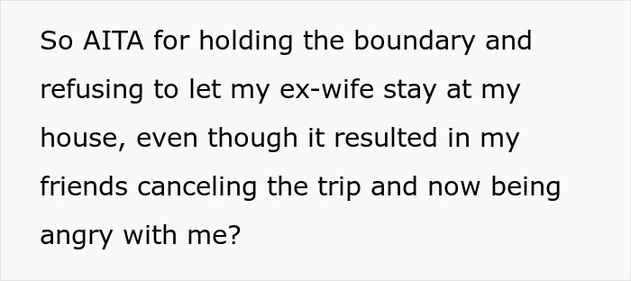 Guy Doesn’t Want His Ex-Wife Staying In His Home, Friends Can’t Believe It
