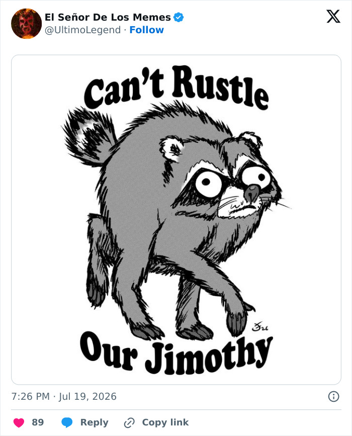 23 Memes That Capture The World’s Unhinged Obsession With An Unusually Shaped Raccoon Named “Jimothy” 23 Memes That Capture The World’s Unhinged Obsession With An Unusually Shaped Raccoon Named “Jimothy”