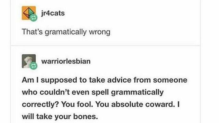 82 Delicious Roasts That You Might Want To Keep In Mind For When You Need A Clever Clapback 82 Delicious Roasts That You Might Want To Keep In Mind For When You Need A Clever Clapback