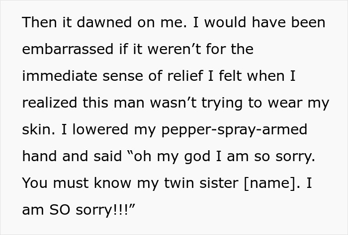 Woman Forgets She Has An Identical Twin, Nearly Pepper-Sprays The Guy Who Mistakes Her For Her Sis Woman Forgets She Has An Identical Twin, Nearly Pepper-Sprays The Guy Who Mistakes Her For Her Sis