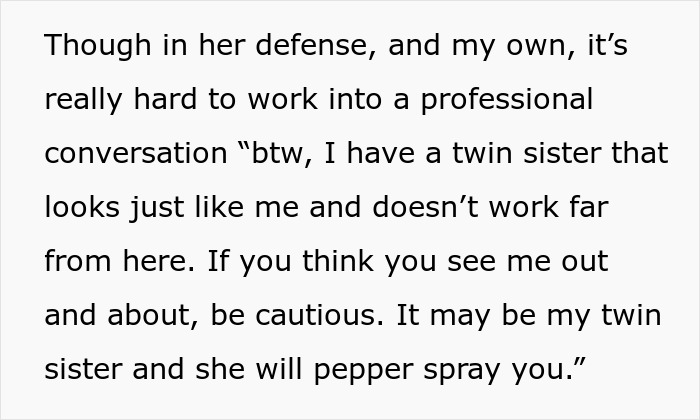 Woman Forgets She Has An Identical Twin, Nearly Pepper-Sprays The Guy Who Mistakes Her For Her Sis Woman Forgets She Has An Identical Twin, Nearly Pepper-Sprays The Guy Who Mistakes Her For Her Sis