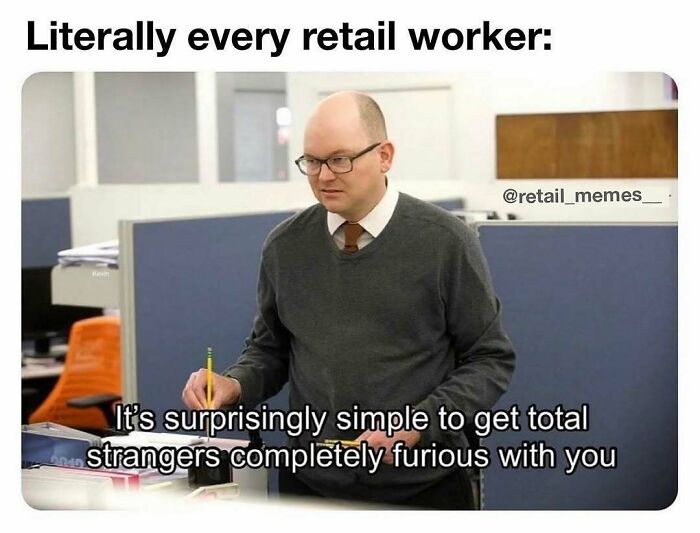 66 Retail Memes That Might Make Anyone Who Works With Customers Feel Seen (New Pics) 66 Retail Memes That Might Make Anyone Who Works With Customers Feel Seen (New Pics)