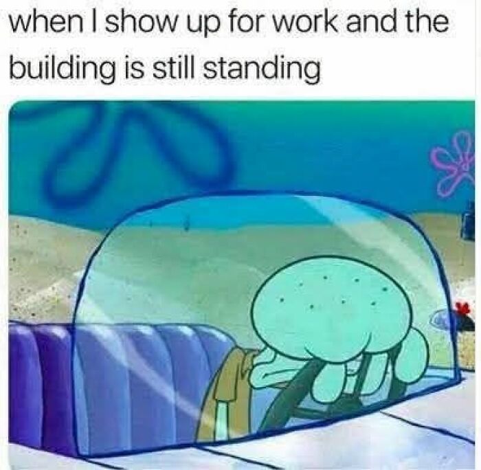 66 Painfully Relatable Posts And Memes About The Reality Of Working For A Living 66 Painfully Relatable Posts And Memes About The Reality Of Working For A Living