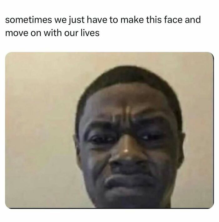 83 Memes That Are Funny Because People Find Them A Little Too Accurate To Their Lives 83 Memes That Are Funny Because People Find Them A Little Too Accurate To Their Lives