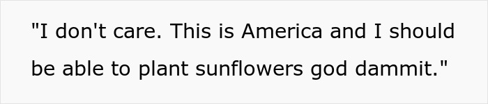 “This Is America And I Should Be Able To Plant Sunflowers”: Man Makes HOA Change Their Rules By Being Annoying “This Is America And I Should Be Able To Plant Sunflowers”: Man Makes HOA Change Their Rules By Being Annoying