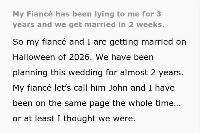 Man Thinks He’s Getting Married In 2 Weeks, Fiancé’s 3-Year Lie Has Him Packing His Bags Instead Man Thinks He’s Getting Married In 2 Weeks, Fiancé’s 3-Year Lie Has Him Packing His Bags Instead