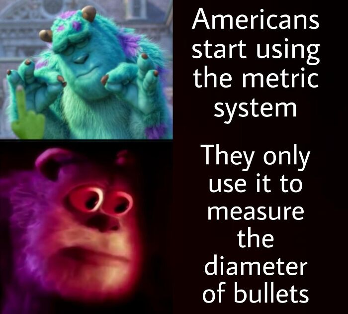 72 Funny Posts That Prove Americans Will Use Anything But The Metric System (New Pics) 72 Funny Posts That Prove Americans Will Use Anything But The Metric System (New Pics)